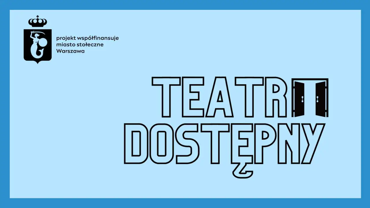 Warszawski teatr dla wszystkich. Otwiera drzwi do kultury, wspierany przez miasto.